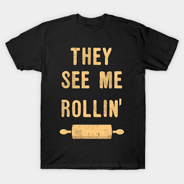 They See Me Rollin Baker Baking Lovers T-Shirt by funkyteesfunny